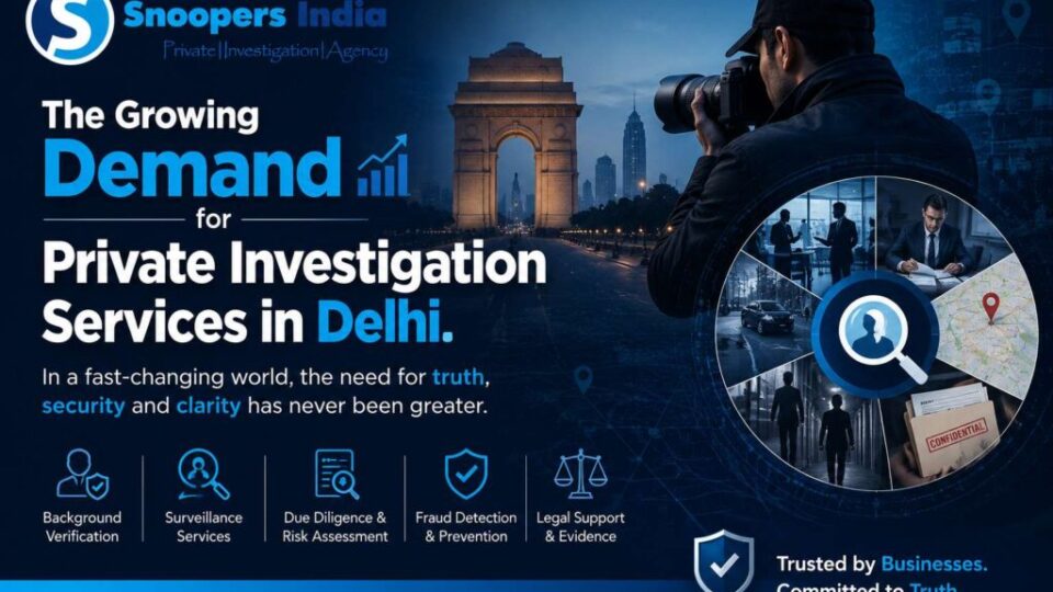 The Growing Demand for Private Investigation Services in Delhi